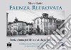 Faenza ritrovata. Storia e immagini della città che la guerra ci tolse. Ediz. illustrata libro di Gurioli Mauro