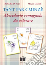 Tant par cminze. Abecedario romagnolo da colorare. Ediz. illustrata