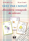 Tant par cminze. Abecedario romagnolo da colorare. Ediz. illustrata libro