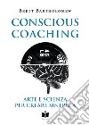 Conscious Coaching. Arte e scienza per creare sinergia. Ediz. integrale libro