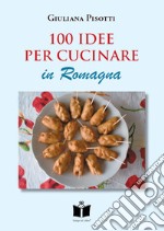 100 idee per cucinare in Romagna