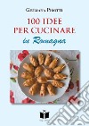 100 idee per cucinare in Romagna libro