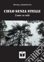 Cielo senza stelle. Luna su tela libro