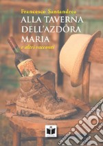 Alla taverna dell'azdora Maria e altri racconti