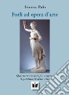 Forlì ad opera d'arte. Quaranta racconti per scoprire il patrimonio della città. Ediz. illustrata libro di Palo Simona