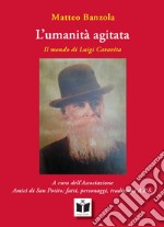 L'umanità agitata. Il mondo di Luigi Caravita libro