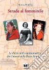 Strade al femminile. Le donne nella toponomastica dei Comuni della Bassa Romagna libro