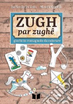 Zugh par zughê. Giochi in romagnolo da colorare