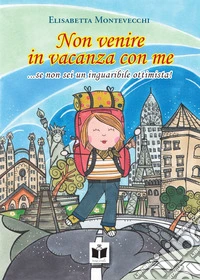 Non venire in vacanza con me. ...se non sei un inguaribile ottimista! libro