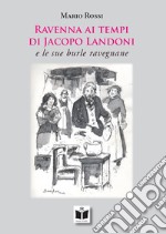 Ravenna ai tempi di Jacopo Landoni. E le sue burle ravegnane libro