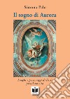 Il sogno di Aurora. Luoghi e personaggi di Forlì prendono vita. Ediz. illustrata libro