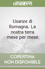 Usanze di Romagna. La nostra terra mese per mese