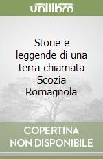 Storie e leggende di una terra chiamata Scozia Romagnola libro