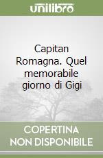 Capitan Romagna. Quel memorabile giorno di Gigi