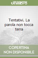 Tentativi. La parola non tocca terra libro