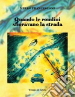 Quando le rondini sfioravano la strada libro