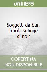 Soggetti da bar. Imola si tinge di noir libro