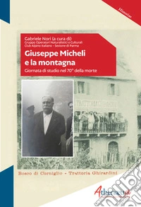 Giuseppe Micheli e la montagna. Giornata di studio nel 70° della morte libro