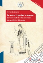 La voce, il gesto, la scena. Elementi teatrali nelle commedie latine del XII e XIII secolo libro