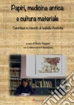 Papiri, medicina antica e cultura materiale. Contributi in ricordo di Isabella Andorlini libro