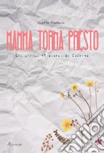 Mamma torna presto. Gli ultimi 45 giorni di Concita libro