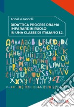 Didattica process drama. Imparare in ruolo in una classe di italiano L2 libro