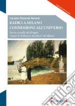 Radici a Milano connessione all'universo. Storia e profilo del Gruppo «Amici di Teilhard e Panikkar» di Milano libro