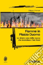 Fiamme in Piazza Duomo. Lo strano caso della mucca che incendiava i fast food libro