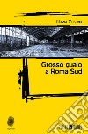 Grosso guaio a Roma Sud libro di Musneci Marzia