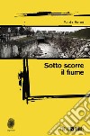 Sotto scorre il fiume libro di Sironi Paola