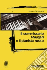 Il commissario Maugeri e il pianista russo libro