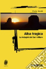 Alba tragica. Le indagini di Bar William libro