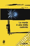 La morte è una stella cadente libro di Sironi Paola