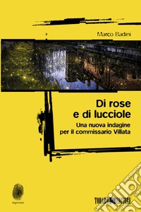 Di rose e di lucciole. Una nuova indagine per il commissario Villata libro