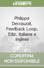 Philippe Decrauzat. Feedback Loop. Ediz. italiana e inglese