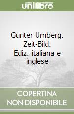 Günter Umberg. Zeit-Bild. Ediz. italiana e inglese libro