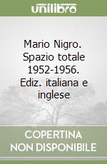 Mario Nigro. Spazio totale 1952-1956. Ediz. italiana e inglese libro