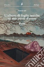 L'albero di foglie secche ed altre poesie libro