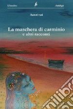 La maschera di Carminio e altri racconti. Nuova ediz. libro