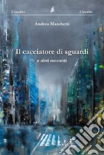 Il cacciatore di sguardi libro