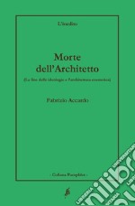 Morte dell'architetto. La fine delle ideologie e l'architettura cosmetica libro