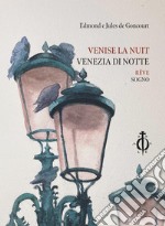 Venise la nuit. Rêve-Venezia di notte. Sogno. Ediz. multilingue libro