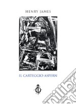 Il carteggio Aspern. Nuova ediz. libro