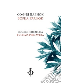 L'ultima primavera. Ediz. italiana e russa libro