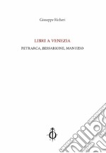 Libri a Venezia. Petrarca, Bessarione, Manuzio libro