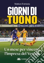 Giorni di tuono. Un mese per vincere: l'impresa del Verona libro