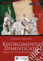 Risorgimento dimenticato. Quello che altri preferiscono tacere libro