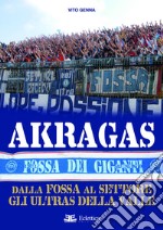 Akragas. Dalla Fossa al Settore, gli ultras della Valle libro