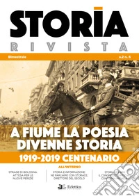 Storia Rivista (2019). Vol. 6: A Fiume la poesia divenne storia. 1919-2019 centenario