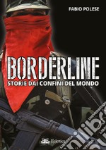 Borderline. Storie dai confini del mondo